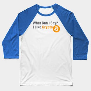 What Can I Say? I Like Crypto Baseball T-Shirt